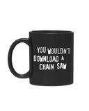 You wouldn't download a Chain Saw, Mug.